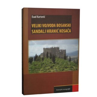 Kurtović, Esad. Veliki vojvoda bosanski Sandalj Hranić Kosača
