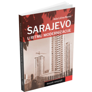 Ličina Ramić, Aida. Sarajevo u ritmu modernizacije: Urbana transformacija i njene posljedice 1970-ih i 1980-ih