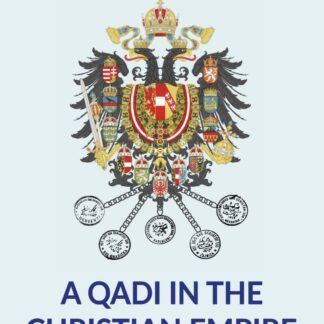 E-IZDANJE: Younis, Hana. A QADI IN THE CHRISTIAN EMPIRE: THE STAFF AND WORK OF THE SHARIA COURTS IN BOSNIA AND HERZEGOVINA 1878-1914