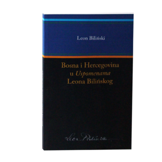 Biliński, Leon. Bosna i Hercegovina u Uspomenama Leona Bilińskog