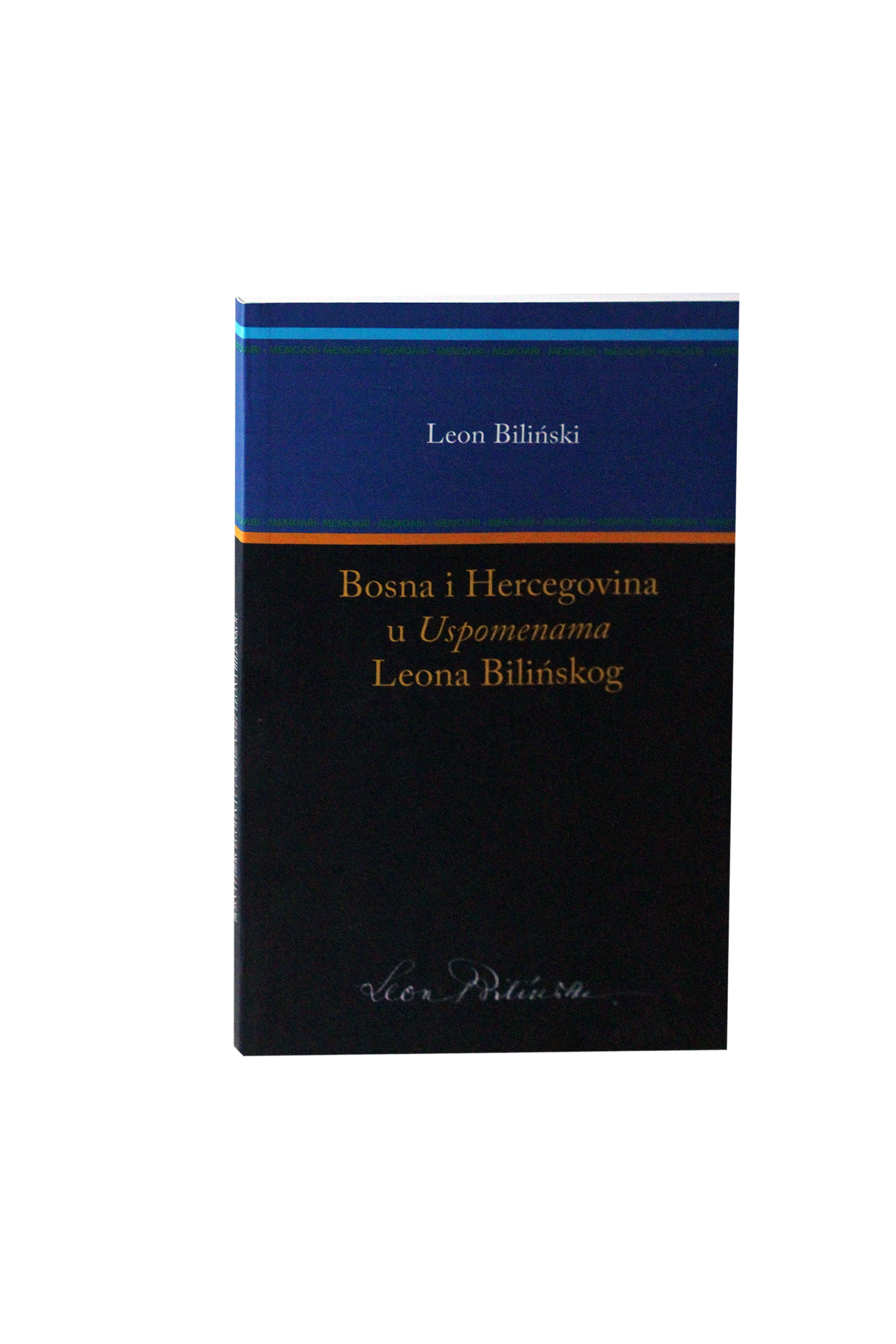 Biliński, Leon. Bosna i Hercegovina u Uspomenama Leona Bilińskog
