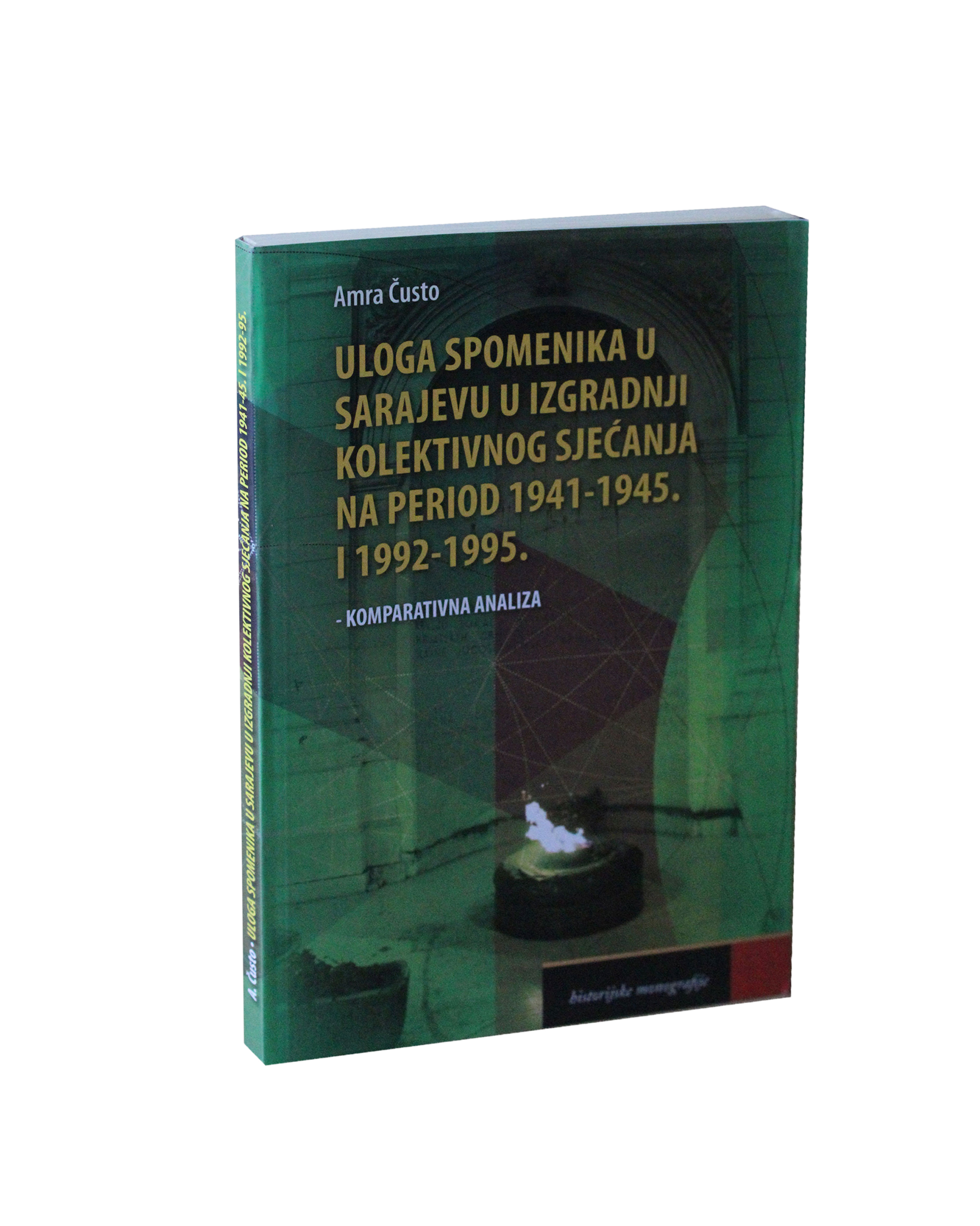 Čusto, Amra. Uloga spomenika u Sarajevu u izgradnji kolektivnog sjećanja na period 1941-1945. i 1992-1995.: komparativna analiza