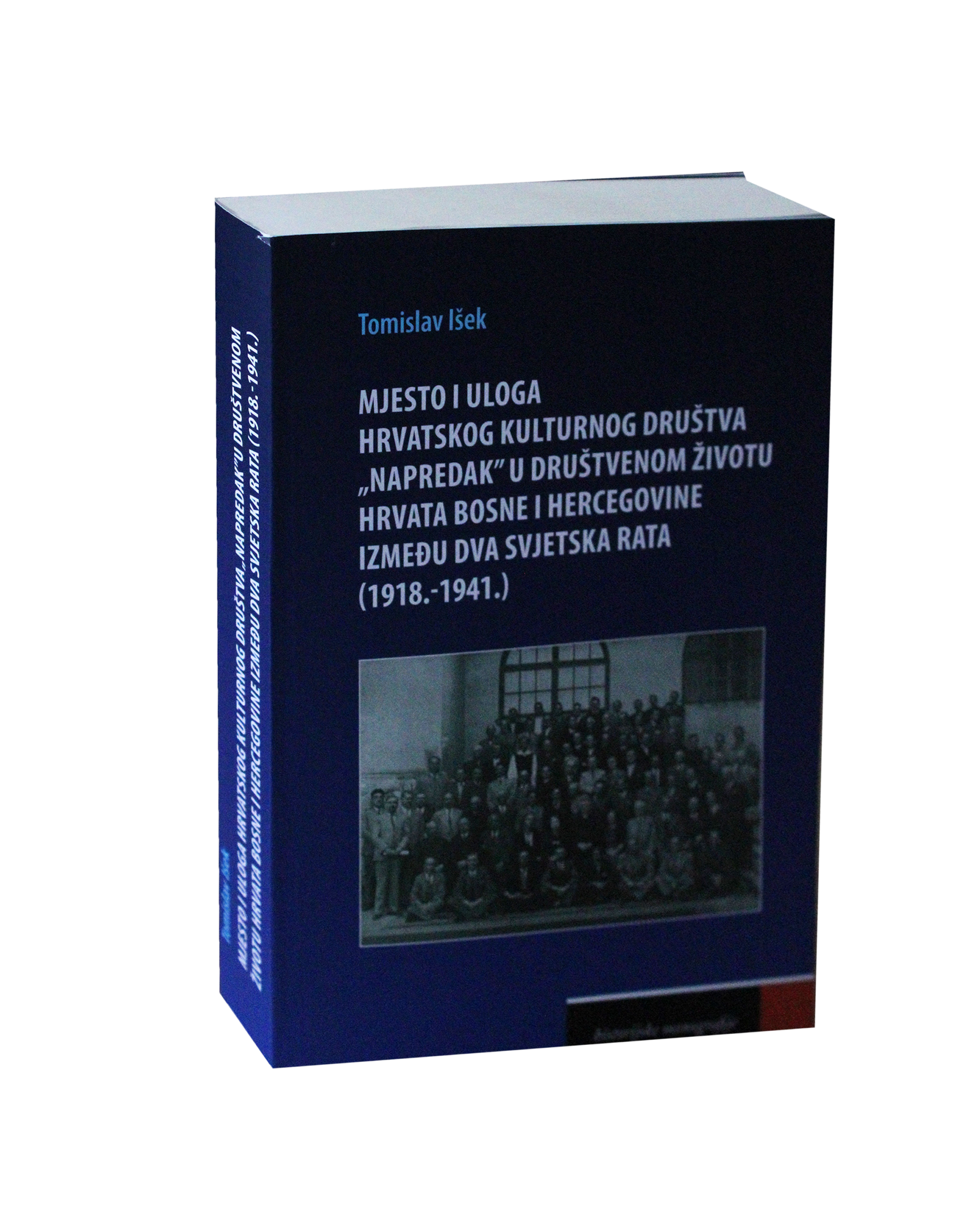 Išek, Tomislav. Mjesto i uloga Hrvatskog kulturnog društva “Napredak” u društvenom životu Hrvata Bosne i Hercegovine između dva svjetska rata: (1918.-1941.)