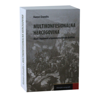 Grandits, Hannes. Multikonfesionalna Hercegovina: vlast i lojalnost u kasnoosmanskom društvu